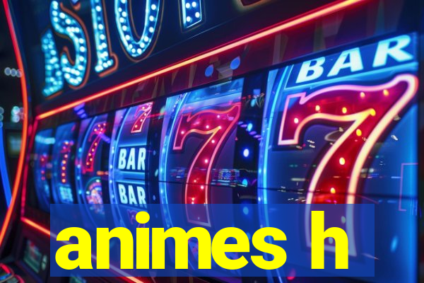 animes h